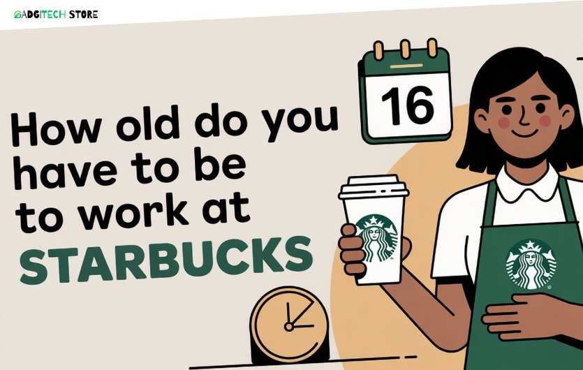 How Old Do You Have To Be To Work At Starbucks