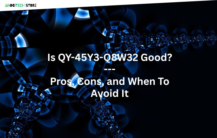 Is QY-45Y3-Q8W32 Good